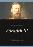 Ebook Friedrich III di Karl, Wilhelm Rosberg edito da Books on Demand
