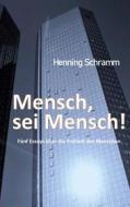 Ebook Mensch, sei Mensch! di Henning Schramm edito da Books on Demand