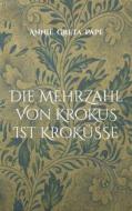 Ebook Die Mehrzahl von Krokus ist Kroküsse di Annie Greta Pape edito da Books on Demand