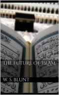 Ebook The Future Of Islam di Wilfred Scawen Blunt edito da PubMe