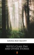 Ebook Kitty’s Class Day and Other Stories di Louisa May Alcott edito da Ktoczyta.pl