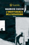 Ebook L' indifferenza dell'assassino di Maurizio Cucchi edito da Guanda