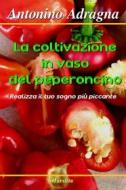 Ebook La coltivazione in vaso del peperoncino di Antonino Adragna edito da Publisher s10696