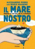 Ebook Il mare nostro - Cronache da una nave che fa la differenza di Porro Alessandro, Magnone Marco edito da Piemme