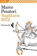Ebook Sagittario 2012 di Marco Pesatori edito da Feltrinelli Editore
