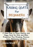 Ebook Raising Goats for Beginners di Zelene Ward edito da Zelene Ward