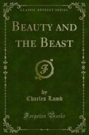 Ebook Beauty and the Beast di Charles Lamb edito da Forgotten Books