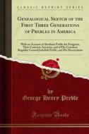 Ebook Genealogical Sketch of the First Three Generations of Prebles in America di George Henry Preble edito da Forgotten Books