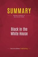 Ebook Summary: Black in the White House di BusinessNews Publishing edito da Political Book Summaries