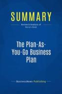 Ebook Summary: The Plan-As-You-Go Business Plan di BusinessNews Publishing edito da Business Book Summaries