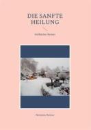 Ebook Die sanfte Heilung di Hermann Reimer edito da Books on Demand