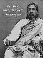 Ebook Der Yoga und seine Ziele di Sri Aurobindo edito da Sri Aurobindo Digital Edition