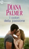 Ebook I colori della passione (eLit) di Diana Palmer edito da HarperCollins Italia