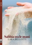 Ebook Sabbia tra le mani di Lara Bellotti edito da Le Mezzelane Casa Editrice