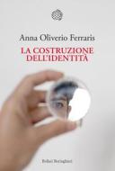 Ebook La costruzione dell’identità di Anna Oliverio Ferraris edito da Bollati Boringhieri
