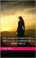 Ebook The Legend of Monte della Sibilla; or, Le paradis de la reine Sibille di Clive Bell edito da iOnlineShopping.com