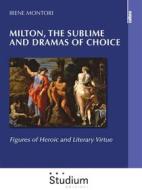 Ebook Milton, the sublime and dramas of choice di Irene Montori edito da Edizioni Studium S.r.l.