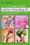 Ebook Fashion Branding 3.0 La multicanalità come approccio strategico per il marketing della moda di AA. VV. edito da Franco Angeli Edizioni