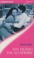 Ebook Un uomo da scoprire di Emma Darcy edito da HarperCollins Italia