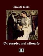 Ebook Un sospiro nel silenzio di Niccolò Tonin edito da Edizioni Esordienti E-book