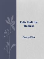 Ebook Felix Holt the Radical di George Eliot edito da George Eliot