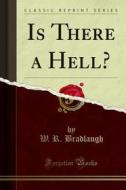 Ebook Is There a Hell? di W. R. Bradlaugh edito da Forgotten Books