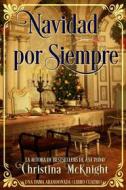 Ebook Navidad Por Siempre di Christina McKnight edito da La Loma Elite Publishing