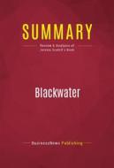Ebook Summary: Blackwater di BusinessNews Publishing edito da Political Book Summaries