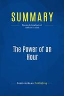 Ebook Summary: The Power of an Hour di BusinessNews Publishing edito da Business Book Summaries