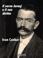 Ebook Il servo Jernej e il suo diritto di Ivan Cankar edito da KKIEN Publ. Int.