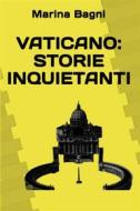 Ebook Vaticano: storie inquietanti di Marina Bagni edito da Marina Bagni