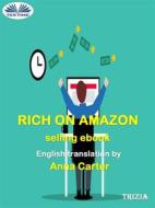 Ebook Rich On Amazon Selling Ebooks di Trizia edito da Tektime