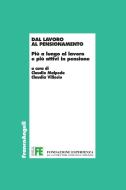 Ebook Dal lavoro al pensionamento. Più a lungo al lavoro e più attivi in pensione di AA. VV. edito da Franco Angeli Edizioni