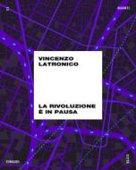 Ebook La rivoluzione è in pausa di Latronico Vincenzo edito da Einaudi