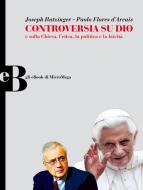 Ebook Controversia su Dio di Ratzinger Joseph, Flores d'Arcais Paolo, Lerner (Moderatore) Gad edito da MicroMega