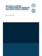 Ebook Ibn Mad?a?’ al-Qurt?ubi?, la contestazione dei grammatici: una disputa antica e moderna di Marta Campanelli edito da Pacini Editore