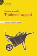 Ebook Testimoni sepolti di Rondelli Michele edito da Ianieri Edizioni srls