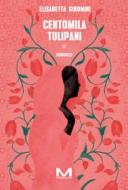 Ebook Centomila tulipani di Giromini Elisabetta edito da Morellini Editore