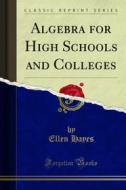 Ebook Algebra for High Schools and Colleges di Ellen Hayes edito da Forgotten Books