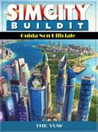 Ebook Sim City Buildit Guida Non Ufficiale di Hiddenstuff Entertainment edito da The Yuw