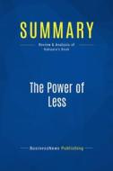 Ebook Summary: The Power of Less di BusinessNews Publishing edito da Business Book Summaries