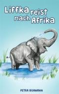 Ebook Liffka reist nach Afrika di Petra Buhmann edito da Books on Demand