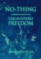 Ebook No-thing - ungraspable freedom di Andreas Müller edito da Books on Demand