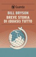 Ebook Breve storia di (quasi) tutto di Bill Bryson edito da Guanda