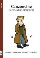 Ebook canzoncine - gli esiti atroci di un tempo tremendo di Alessandro Madeddu edito da Le Mezzelane Casa Editrice
