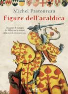 Ebook Figure dell'araldica di Michel Pastoureau edito da Ponte alle Grazie