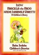 Ebook HOW FRECKLE THE FROG MADE HERSELF PRETTY - A Children's Tale about Vanity di Anon E. Mouse edito da Abela Publishing
