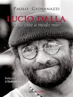 Ebook Lucio Dalla. Una vita a modo mio di Paolo Giovanazzi edito da Aliberti Editore