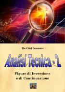 Ebook Analisi Tecnica 2 di The Chief Economist edito da .Edizioni La Sfinge