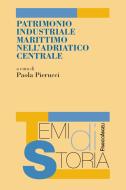Ebook Patrimonio industriale marittimo nell'Adriatico centrale di AA. VV. edito da Franco Angeli Edizioni